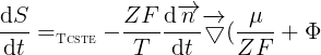 \large \frac{\mathrm{d} S}{\mathrm{d} t} =_{\textup{\textsc{\scriptsize{Tcste}}}}-\frac{ZF}{T}\frac{\mathrm{d} \overrightarrow{n}}{\mathrm{d} t}\overrightarrow{\bigtriangledown{}}(\frac{\mu}{ZF}+\Phi)=-\frac{\overrightarrow{J_{e^{-}}}}{ZF.T}.\overrightarrow{\bigtriangledown{}}\widetilde{\mu }=-\frac{\overrightarrow{J_{O^{2-}}}}{T}\overrightarrow{\bigtriangledown{}}\widetilde{\mu }